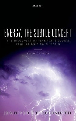 Energy, the Subtle Concept: The Discovery of Feynman's Blocks from Leibniz to Einstein Paperback Oxford University Press, USA