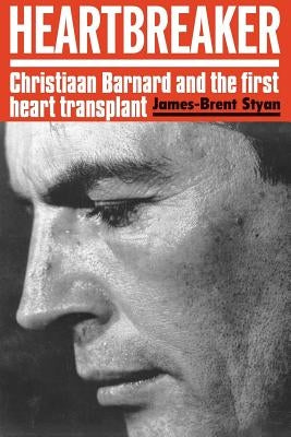 Heartbreaker: Christiaan Barnard and the first heart transplant by Styan, James-Brent