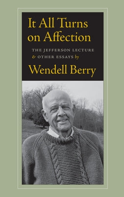 It All Turns on Affection: The Jefferson Lecture & Other Essays Counterpoint LLC