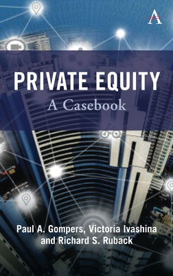 Private Equity: A Casebook by Gompers, Paul