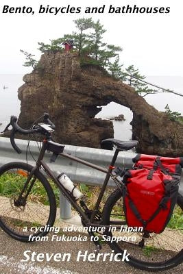 Bento, bicycles and bathhouses: a cycling adventure in Japan from Fukuoka to Sapporo Paperback Createspace Independent Publishing Platform