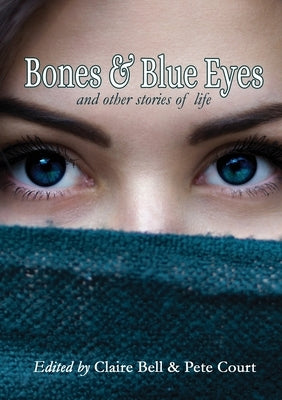 Bones and Blue Eyes and other Stories of Life Paperback Immortalise