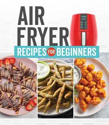Air Fryer Recipes for Beginners by Publications International Ltd