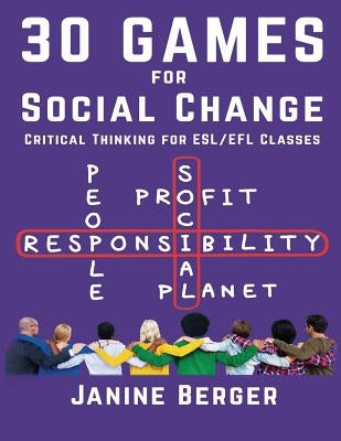 30 Games for Social Change: Critical Thinking for ESL/EFL Classes by Berger, Janine