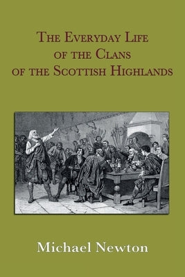 The Everyday Life of the Clans of the Scottish Highlands Paperback Michael Newton