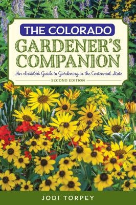 The Colorado Gardener's Companion: An Insider's Guide to Gardening in the Centennial State Paperback Globe Pequot Press
