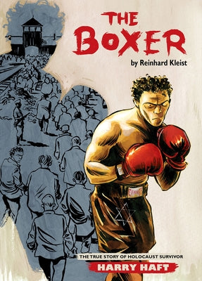 The Boxer: The True Story of Holocaust Survivor Harry Haft by Kleist, Reinhard