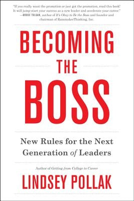 Becoming the Boss: New Rules for the Next Generation of Leaders by Pollak, Lindsey