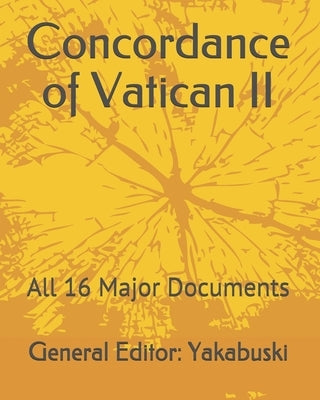 Concordance of Vatican II: All 16 Major Documents by Yakabuski, Ethann