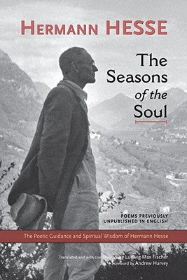 The Seasons of the Soul: The Poetic Guidance and Spiritual Wisdom of Herman Hesse by Hesse, Hermann