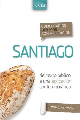 Comentario Bíblico Con Aplicación NVI Santiago: del Texto Bíblico a Una Aplicación Contemporánea by Nystrom, David P.