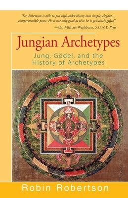 Jungian Archetypes: Jung, Gödel, and the History of Archetypes by Robertson, Robin