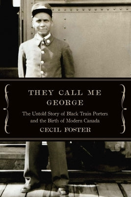 They Call Me George: The Untold Story of the Black Train Porters by Foster, Cecil