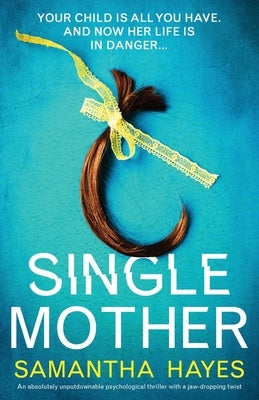 Single Mother: An absolutely unputdownable psychological thriller with a jaw-dropping twist by Hayes, Samantha