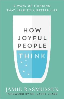 How Joyful People Think: 8 Ways of Thinking That Lead to a Better Life by Rasmussen, Jamie