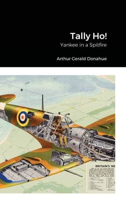 Tally Ho!: Yankee in a Spitfire by Donahue, Arthur Gerald