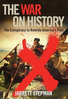 The War on History: The Conspiracy to Rewrite America's Past Paperback Regnery Publishing