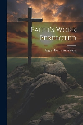 Faith's Work Perfected Paperback Legare Street Press
