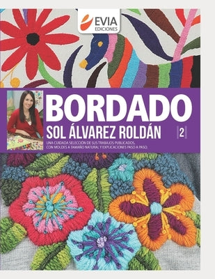 Bordado: una cuidada selección de sus trabajos publicados, con moldes a tamaño natural y explicaciones paso a paso by Álvarez Roldán, Sol