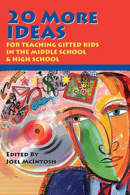 20 More Ideas for Teaching Gifted Kids in the Middle School and High School by McIntosh, Joel E.