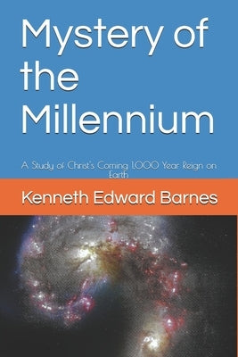 Mystery of the Millennium: A Study of Christ's Coming 1,000 Year Reign on Earth Paperback Independently Published