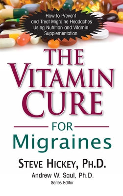 The Vitamin Cure for Migraines by Hickey, Steve