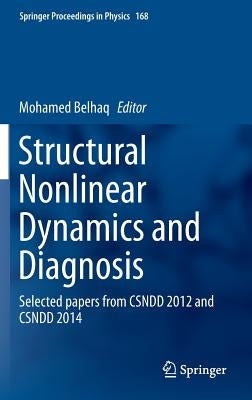 Structural Nonlinear Dynamics and Diagnosis: Selected Papers from Csndd 2012 and Csndd 2014 by Belhaq, Mohamed