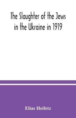 The slaughter of the Jews in the Ukraine in 1919 Paperback Alpha Edition