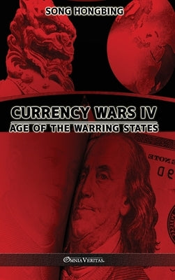 Currency Wars IV: Age of the Warring States by Hongbing, Song