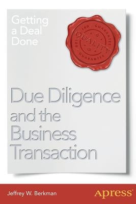 Due Diligence and the Business Transaction: Getting a Deal Done by Berkman, Jeffrey W.