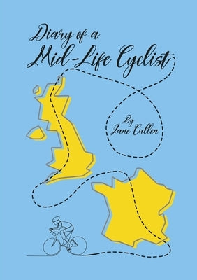 Diary of a Mid-Life Cyclist by Cullen, Jane