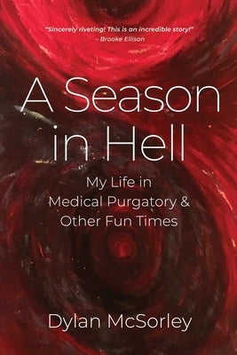A Season in Hell: My Life in Medical Purgatory and Other Fun Times by McSorley, Dylan