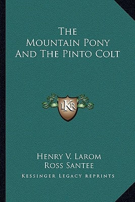 The Mountain Pony and the Pinto Colt Paperback Kessinger Publishing