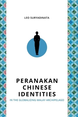 Peranakan Chinese Identities in the Globalizing Malay Archipelago Paperback Iseas-Yusof Ishak Institute