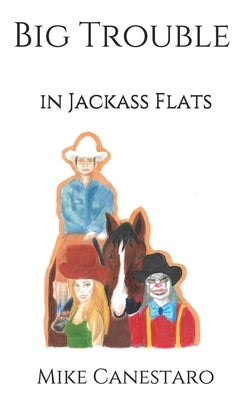 Big Trouble in Jackass Flats Paperback Independently Published