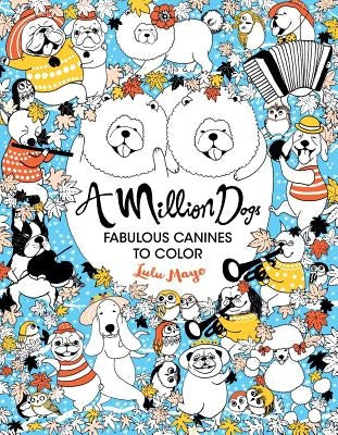 A Million Dogs: Fabulous Canines to Colorvolume 2 by Mayo, Lulu