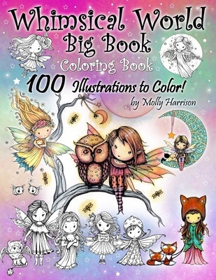 Whimsical World Big Book Coloring Book 100 Illustrations to Color by Molly Harrison: Adorable Fairies, Mermaids, Witches, Angels, Mythical Creatures, by Harrison, Molly
