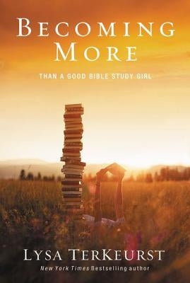 Becoming More Than a Good Bible Study Girl Paperback Thomas Nelson