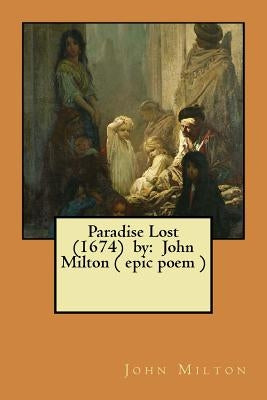 Paradise Lost (1674) by: John Milton ( epic poem ) Paperback Createspace Independent Publishing Platform