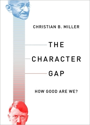 The Character Gap: How Good Are We? by Miller, Christian