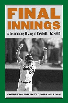 Final Innings: A Documentary History of Baseball, 1972-2008 by Sullivan, Dean A.