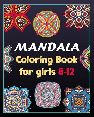 Mandala coloring book for girls 8-12: 100 Creative Mandala pages/100 pages/8/10, Soft Cover, Matte Finish/Mandala coloring book by Arts, Khs