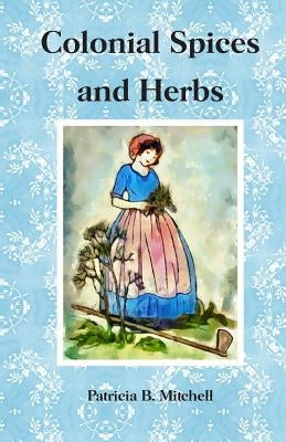Colonial Spices and Herbs Paperback Createspace Independent Publishing Platform
