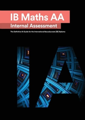 IB Math AA [Analysis and Approaches] Internal Assessment: The Definitive IA Guide for the International Baccalaureate [IB] Diploma Paperback Zouev Elite Publishing