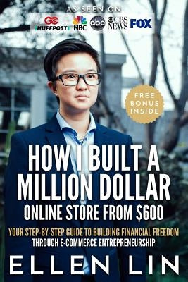 How I Built a Million Dollar Online Store From $600: Your step-by-step guide to building financial freedom through E-commerce Entrepreneurship by Williams, Deborah Harter