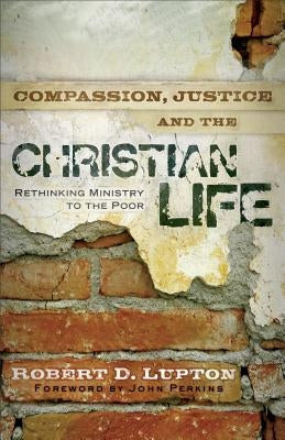 Compassion, Justice, and the Christian Life: Rethinking Ministry to the Poor Paperback Baker Books