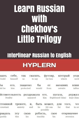 Learn Russian with Chekhov's Little Trilogy: Interlinear Russian to English by Van Den End, Kees