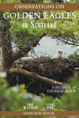 Observations of Golden Eagles in Scotland: A Historical & Ecological Review by Watson, Adam