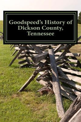 Goodspeed's History of Dickson County, Tennessee Paperback Vertical Limits Publishing Company