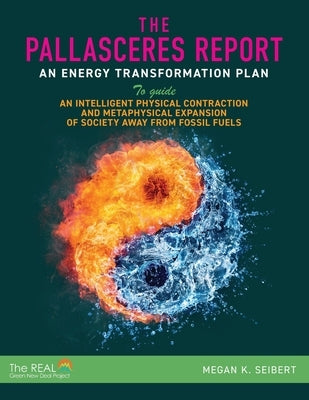 The PallasCeres Report: An Energy Transformation Plan to Guide an Intelligent Physical Contraction and Metaphysical Expansion of Society Away Paperback Gatekeeper Press